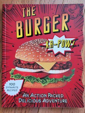 The Burger: An Action Packed Delicious Adventure Cookbook